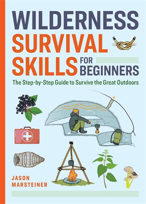 Wilderness Survival Skills for Beginners: The Step-by-Step Guide to ...
