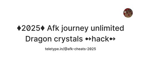 ♦2025♦ Afk journey unlimited Dragon crystals hack — Teletype