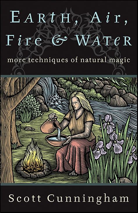 Earth, Air, Fire & Water: More Techniques of Natural Magic (Llewellyn's ...