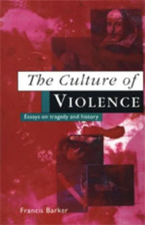 The Culture of Violence: Essays on Tragedy and History, Barker
