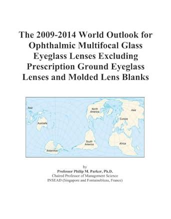 The 2009-2014 World Outlook for Ophthalmic Multifocal Glass Eyeglass ...