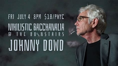 Johnny Dowd: Nihilistic Bacchanalia @ The Downstairs, The Downstairs ...