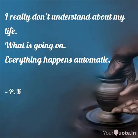 I really don't understand... | Quotes & Writings by life | YourQuote