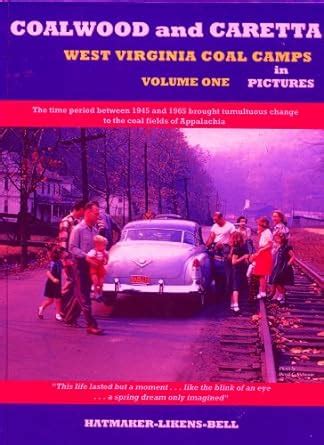 Coalwood and Caretta in Pictures, Vol. I: West Virginia Coal Camps: 1 ...