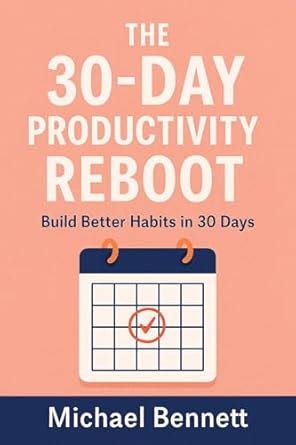 The 30-Day Productivity Reboot: Small Wins. Big Results. Reset Your ...