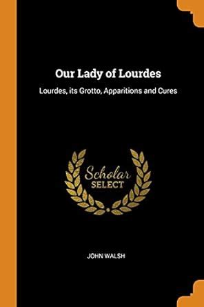 Buy Our Lady of Lourdes: Lourdes, its Grotto, Apparitions and Cures ...