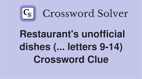 Restaurant's unofficial dishes (... letters 9-14) - Crossword Clue ...
