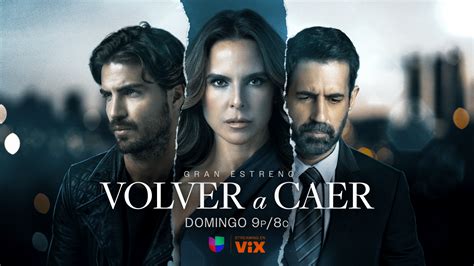 UNIVISION PREMIERES "VOLVER A CAER", A STORY OF LOVE AND SELF-DISCOVERY ...