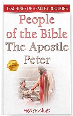 The Apostle Peter: People of the Bible (Teachings of Healthy Doctrine ...