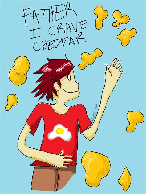 father i crave cheddar by mcrself on DeviantArt