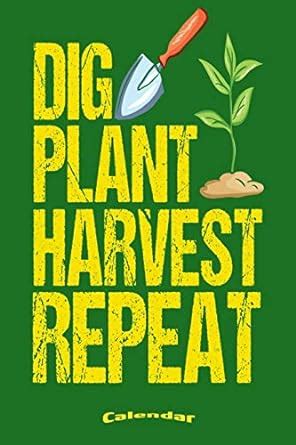 My Dig Plant Harvest Repeat Garden Calendar: Cool Calendar, Diary or ...