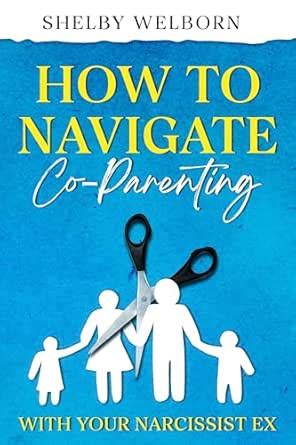 How to Navigate Co-Parenting: With Your Narcissist Ex (Co-parenting and ...