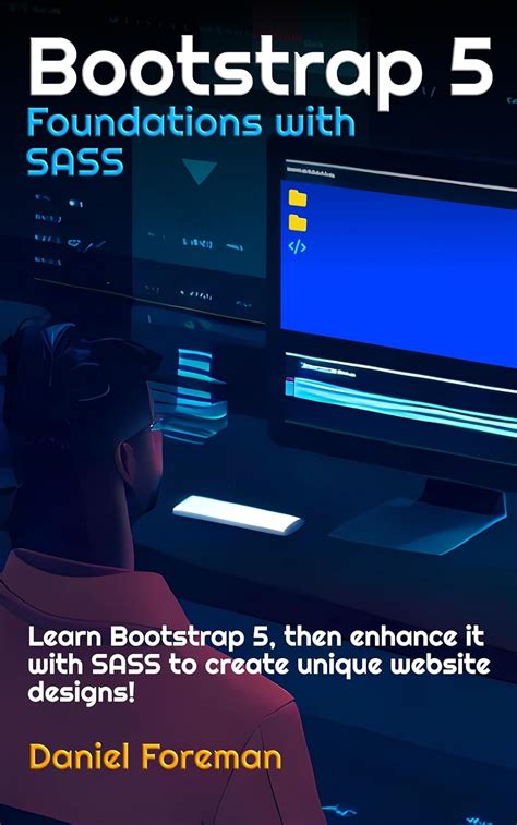 Bootstrap 5 Foundations with SASS: Learn Bootstrap 5, then enhance it ...