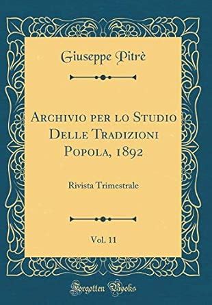 Buy Archivio Per Lo Studio Delle Tradizioni Popola, 1892, Vol. 11 ...