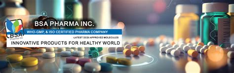 BSA Pharma Inc(AN ISO 9001:2008 & WHO-GMP certified unit) is ...