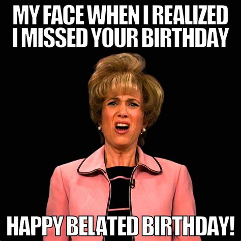 35 Happy Belated Birthday Memes Images For People Who Forget