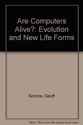 Are Computers Alive?: Evolution and New Life Forms : Simons, Geoff ...