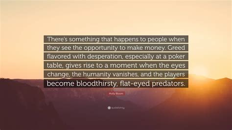 Molly Bloom Quote: “There’s something that happens to people when they see the opportunity to ...