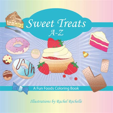 Sweet Treats A-z: A Fun Foods Coloring Book : Wyche, Rachel Rochelle ...