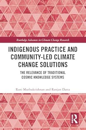 Indigenous Practice and Community-Led Climate Change Solutions: The ...