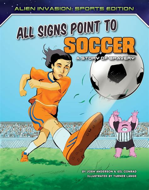All Signs Point to Soccer: A Story of Bravery (Alien Invasion: Sports ...