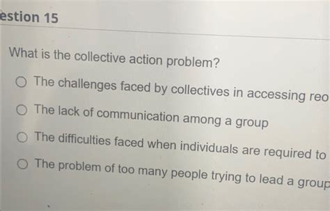 Solved estion 15What is the collective action problem?The | Chegg.com
