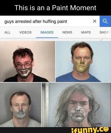 This is an Paint Moment guys arrested after huffing paint ALL - iFunny