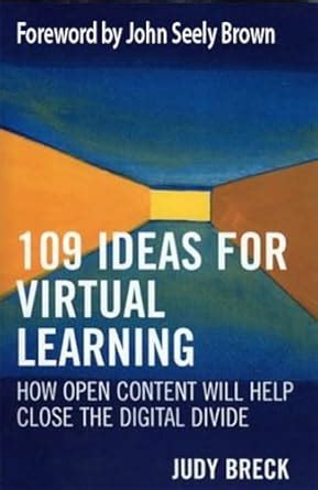Buy 109 Ideas for Virtual Learning: How Open Content Will Help Close ...