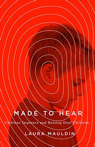 Made to Hear: Cochlear Implants and Raising Deaf Children (A Quadrant ...