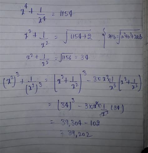 if x 4 + 1 by X 4 equal to 1154 find the value of x 6 + 1 by x 6 ...