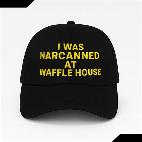 I Was Narcanned At Waffle House Hat