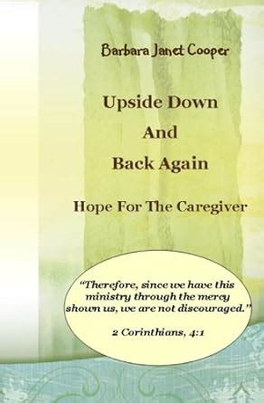 Upside Down and Back Again: Hope for the Caregiver: Volume 2 : Cooper ...
