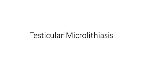 Testicular Microlithiasis.pptx