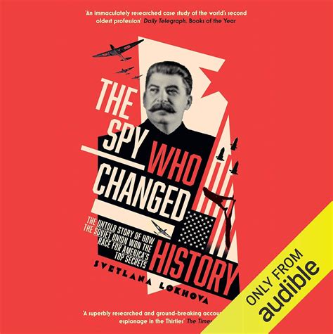 The Spy Who Changed History: The Untold Story of How the Soviet Union ...