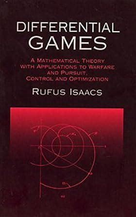 Differential Games: A Mathematical Theory with Applications to Warfare ...