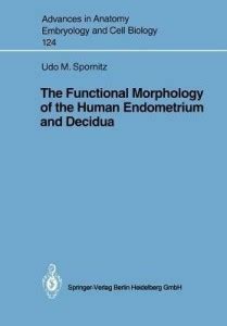 The Functional Morphology of the Human Endometrium and Decidua: Buy The ...