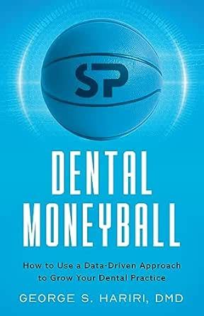 Dental Moneyball: How to Use a Data-Driven Approach to Grow Your Dental ...