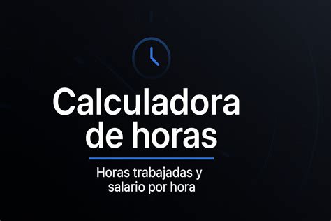 Calculadora de horas: suma horas trabajadas y salario por hora 2025