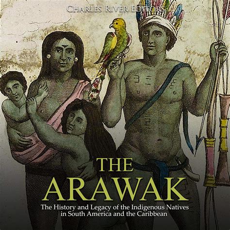 Buy The Arawak: The History and Legacy of the Indigenous Natives in ...