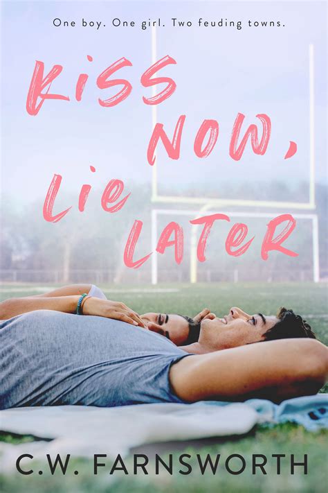 Kiss Now, Lie Later by C.W. Farnsworth | Goodreads