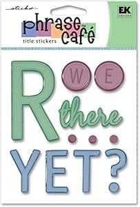Ek Success Sticko Phrase Cafe Title Epoxy Stickers, R We There Yet ...