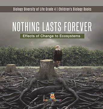 Nothing Lasts Forever: Effects of Change to Ecosystems Biology ...