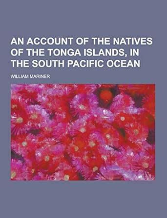 Buy An Account of the Natives of the Tonga Islands, in the South ...