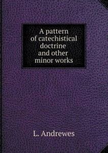 A pattern of catechistical doctrine and other minor works: Buy A ...