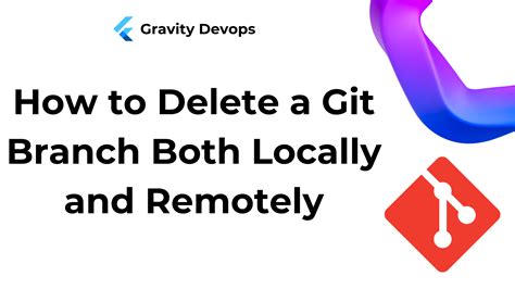 How to Delete a Git Branch Both Locally and Remotely - GravityDevOps