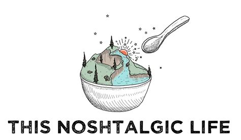 This Noshtalgic Life