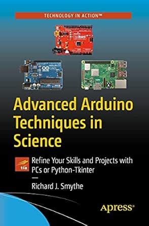 Advanced Arduino Techniques in Science: Refine Your Skills and Projects ...