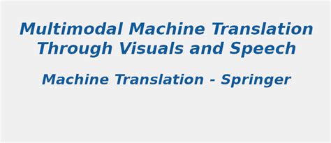 Multimodal machine translation through visuals and speech | S-Logix