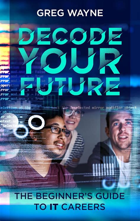 Decode Your Future: The Beginner's Guide to IT Careers: The New IT ...
