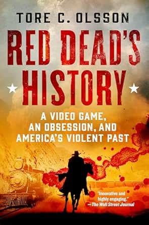Red Dead's History: A Video Game, an Obsession, and America's Violent ...